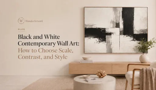Black and White Contemporary Wall Art: How to Choose Scale, Contrast, and Style